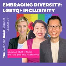 Krish Phua in a Podcast, The Wellness Hood Podcast, episode on Embracing Diversity: LGBTQ+ Inclusivity